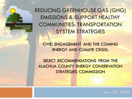 CIVIC ENGAGEMENT AND THE COMING ENERGY AND CLIMATE CRISIS: SELECT RECOMMENDATIONS FROM THE ALACHUA COUNTY ENERGY CONSERVATION STRATEGIES COMMISSION REDUCING.