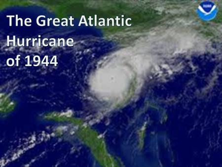 “Reconnaissance aircraft first discovered the fully developed hurricane on September 9, 1944, northeast of Puerto Rico. As the storm moved west-northwest,