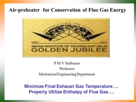 Air-preheater for Conservation of Flue Gas Energy P M V Subbarao Professor Mechanical Engineering Department Minimize Final Exhaust Gas Temperature….