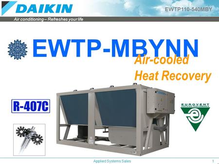 Air conditioning – Refreshes your life EWTP110-540MBY Applied Systems Sales1 EWTP-MBYNN Air-cooled Heat Recovery.