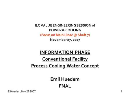 E Huedem, Nov 27 20071 ILC VALUE ENGINEERING SESSION of POWER & COOLING (Focus on Main Shaft 7) November 27, 2007 INFORMATION PHASE Conventional.