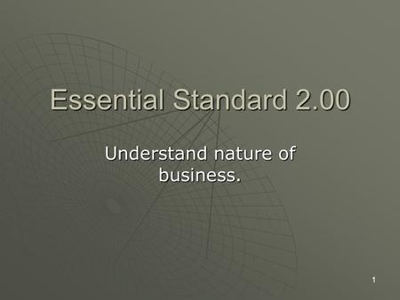 Essential Standard 2.00 Understand nature of business. 1.