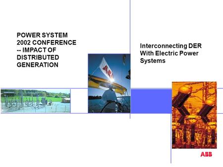  Interconnecting DER With Electric Power Systems POWER SYSTEM 2002 CONFERENCE -- IMPACT OF DISTRIBUTED GENERATION Image.