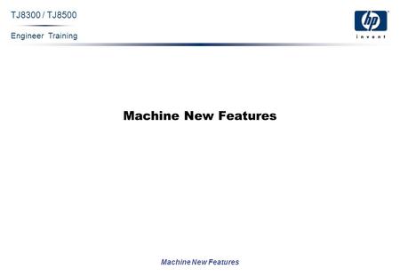 Engineer Training Machine New Features TJ8300 / TJ8500 Machine New Features.