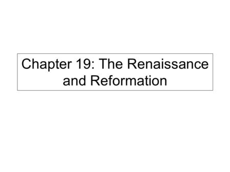 Chapter 19: The Renaissance and Reformation. By the late 1300s the Black Death’s horrors had passed. European’s could worry less about dying and concentrate.