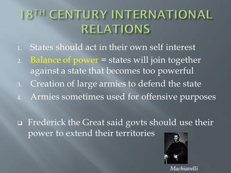 1. States should act in their own self interest 2. Balance of power = states will join together against a state that becomes too powerful 3. Creation of.