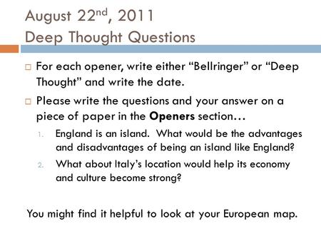 August 22 nd, 2011 Deep Thought Questions  For each opener, write either “Bellringer” or “Deep Thought” and write the date.  Please write the questions.