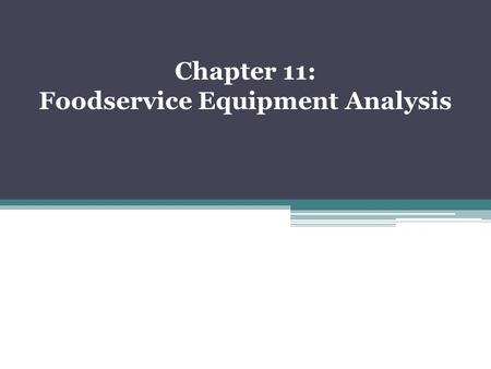 Chapter 11: Foodservice Equipment Analysis. Guidelines for Selecting Equipment Don’t buy it if you do not need it. Purchase equipment when: ▫Required.