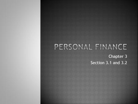 Personal Finance Chapter 3 Section 3.1 and 3.2.