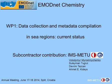 Annual Meeting, June 17-18 2014, Split, Croatia EMODnet Chemistry IMS-METU WP1: Data collection and metadata compilation in sea regions: current status.