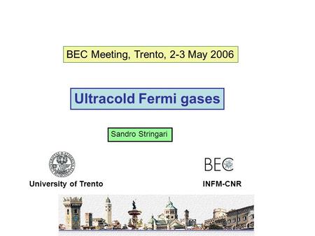 Ultracold Fermi gases University of Trento BEC Meeting, Trento, 2-3 May 2006 INFM-CNR Sandro Stringari.