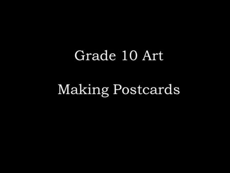 Grade 10 Art Making Postcards. Create a series of postcards that look good together.