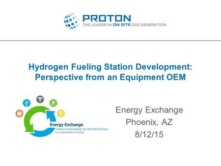 Hydrogen Fueling Station Development: Perspective from an Equipment OEM Energy Exchange Phoenix, AZ 8/12/15.