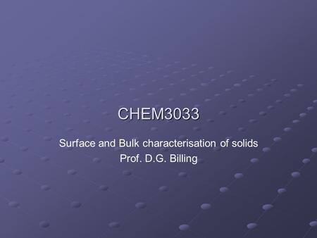 CHEM3033 Surface and Bulk characterisation of solids Prof. D.G. Billing.