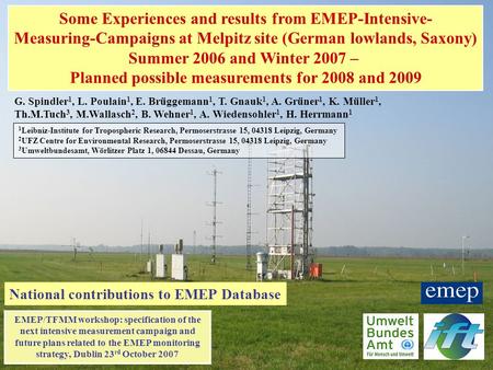 Some Experiences and results from EMEP-Intensive- Measuring-Campaigns at Melpitz site (German lowlands, Saxony) Summer 2006 and Winter 2007 – Planned possible.