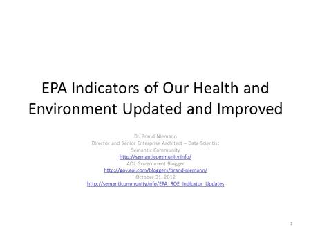 EPA Indicators of Our Health and Environment Updated and Improved Dr. Brand Niemann Director and Senior Enterprise Architect – Data Scientist Semantic.