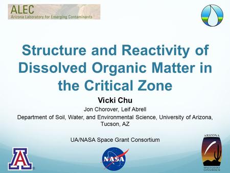 Structure and Reactivity of Dissolved Organic Matter in the Critical Zone Vicki Chu Jon Chorover, Leif Abrell Department of Soil, Water, and Environmental.