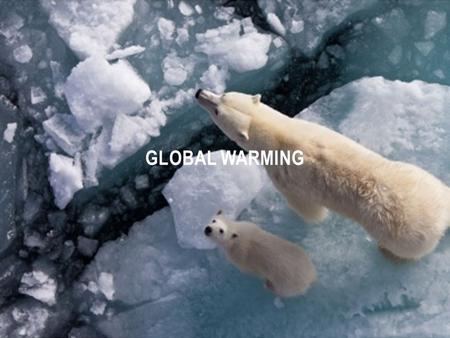 GLOBAL WARMING. Global warming is the increase of the Earth’s average surface temperature due to greenhouse gases, such as carbon dioxide, which trap.