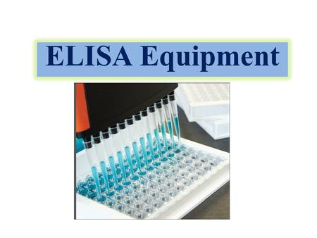 ELISA Equipment. INTRODUCTION TO ELISA ELISA, or Enzyme-Linked Immunosorbent Assay, are immunological procedures used to determine the presence of antibodies.
