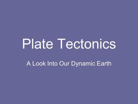 Plate Tectonics A Look Into Our Dynamic Earth. What are the Layers of the Earth? Crust Mantle Core (Outer and Inner)