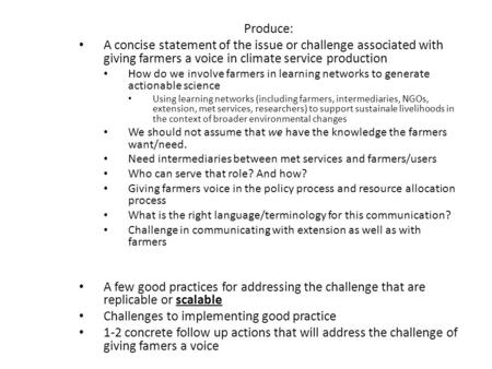 Produce: A concise statement of the issue or challenge associated with giving farmers a voice in climate service production How do we involve farmers in.