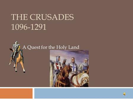 THE CRUSADES 1096-1291 A Quest for the Holy Land.
