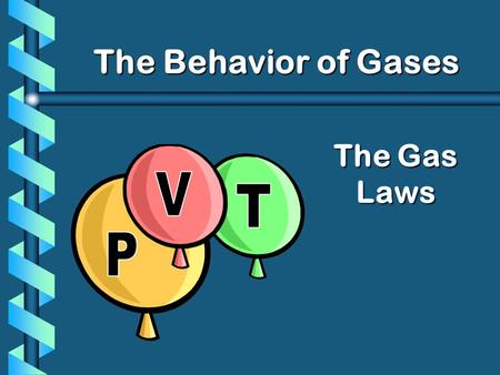 The Gas Laws The Behavior of Gases. The Combined Gas Law The combined gas law expresses the relationship between pressure, volume and temperature of a.
