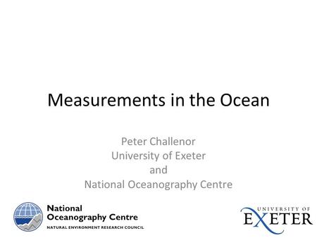 Measurements in the Ocean Peter Challenor University of Exeter and National Oceanography Centre.