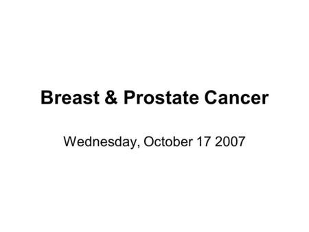 Breast & Prostate Cancer Wednesday, October 17 2007.