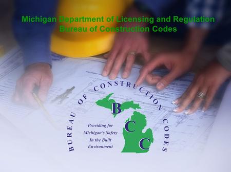 Michigan Department of Licensing and Regulation Bureau of Construction Codes.