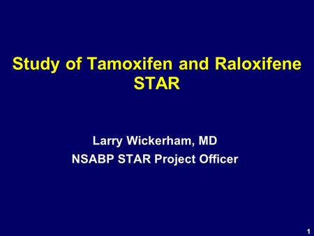 1 Study of Tamoxifen and Raloxifene STAR Larry Wickerham, MD NSABP STAR Project Officer.