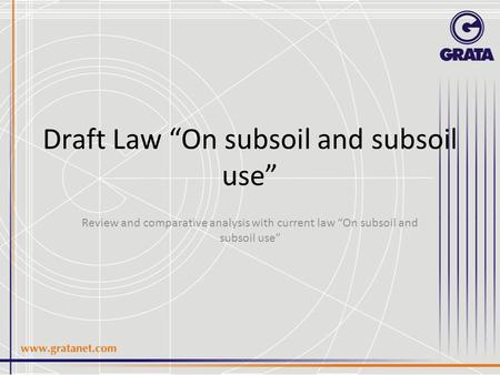 Draft Law “On subsoil and subsoil use” Review and comparative analysis with current law “On subsoil and subsoil use”