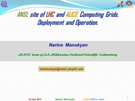 1 ANSL site of LHC and ALICE Computing Grids. Deployment and Operation. Narine Manukyan ALICE team of A.I. Alikhanian National Scientific Laboratory