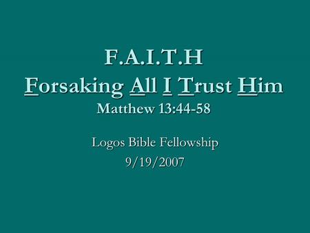 F.A.I.T.H Forsaking All I Trust Him Matthew 13:44-58
