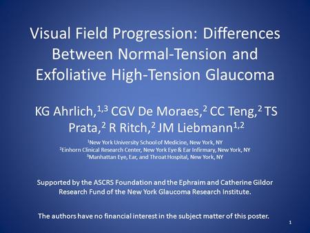 Visual Field Progression: Differences Between Normal-Tension and Exfoliative High-Tension Glaucoma KG Ahrlich, 1,3 CGV De Moraes, 2 CC Teng, 2 TS Prata,