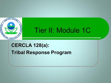 Tier II: Module 1C CERCLA 128(a): Tribal Response Program.