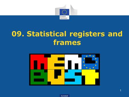 Eurostat 09. Statistical registers and frames 1. Presented by Ágnes Andics, Ildikó Györki HCSO Hungarian Central Statistical Office 2.