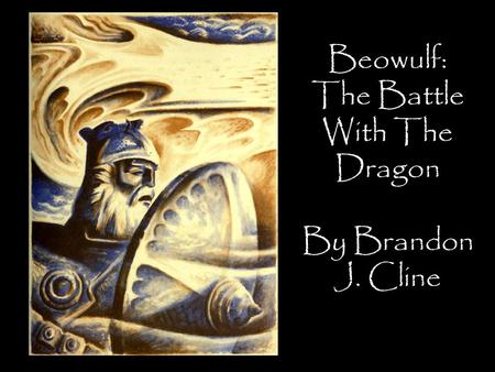 Beowulf: The Battle With The Dragon By Brandon J. Cline.