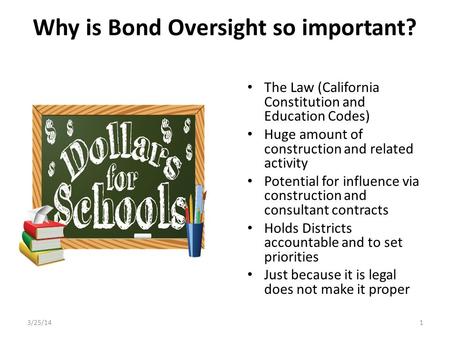 Why is Bond Oversight so important? The Law (California Constitution and Education Codes) Huge amount of construction and related activity Potential for.