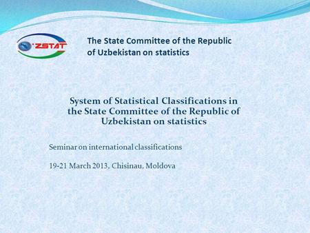 System of Statistical Classifications in the State Committee of the Republic of Uzbekistan on statistics Seminar on international classifications 19-21.