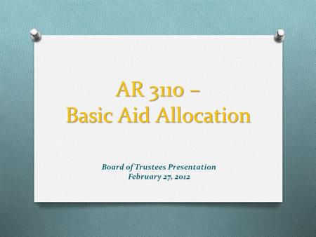 AR 3110 – Basic Aid Allocation Board of Trustees Presentation February 27, 2012.