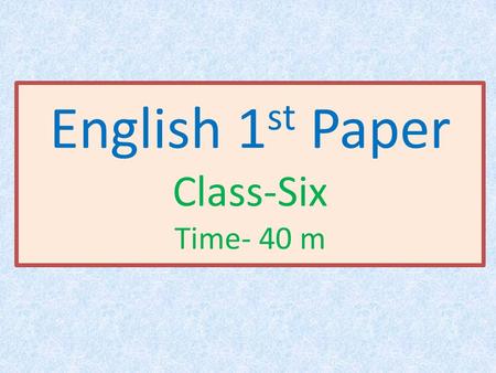 English 1 st Paper Class-Six Time- 40 m. Look at the picture and say… The old farmer is talking with his two sons Two sons is digging the field and try.