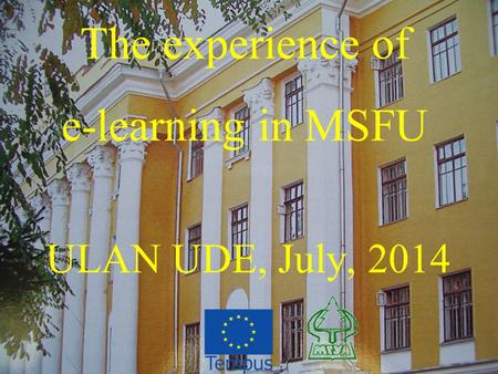 The experience of e-learning in MSFU ULAN UDE, July, 2014.