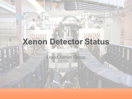 Xenon Detector Status Liquid Xenon Group. 1 Outline Detector Setup Operation Performance Problems and solutions.