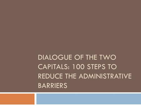DIALOGUE OF THE TWO CAPITALS: 100 STEPS TO REDUCE THE ADMINISTRATIVE BARRIERS.