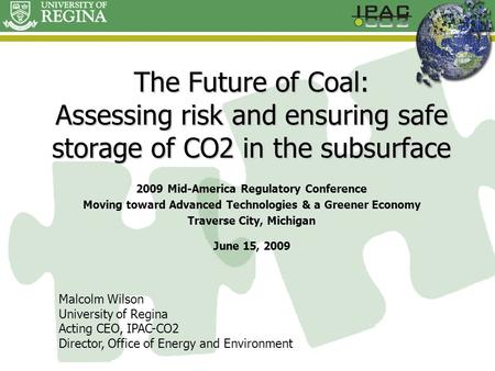 The Future of Coal: Assessing risk and ensuring safe storage of CO2 in the subsurface 2009 Mid-America Regulatory Conference Moving toward Advanced Technologies.