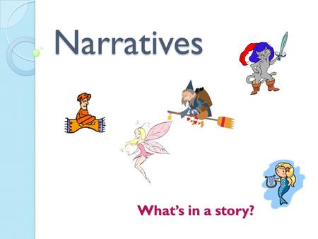 Narratives What’s in a story?. What is a narrative? A narrative is a story that is usually used to entertain, motivate or teach. It aims to get attention.