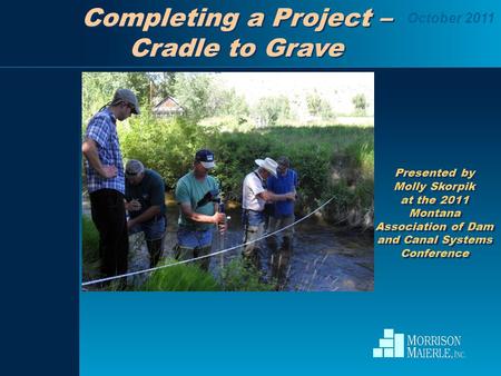 Presented by Molly Skorpik at the 2011 Montana Association of Dam and Canal Systems Conference Presented by Molly Skorpik at the 2011 Montana Association.