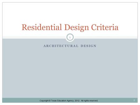 ARCHITECTURAL DESIGN Residential Design Criteria 1 1 Copyright © Texas Education Agency, 2012. All rights reserved.