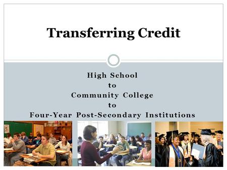 High School to Community College to Four-Year Post-Secondary Institutions Transferring Credit.